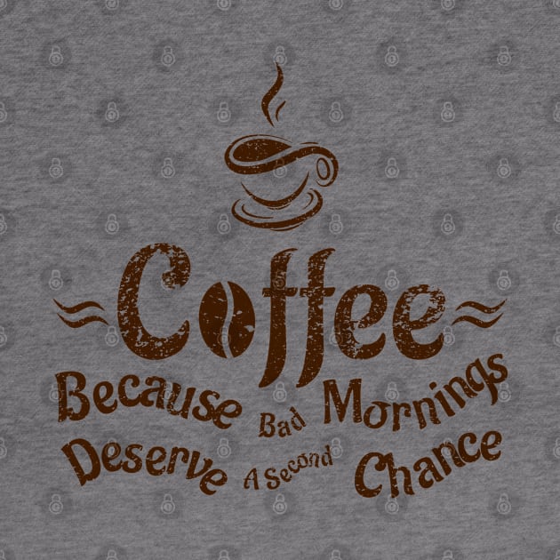 Coffee Because Bad Mornings Deserve A Second Chance by merchcustom